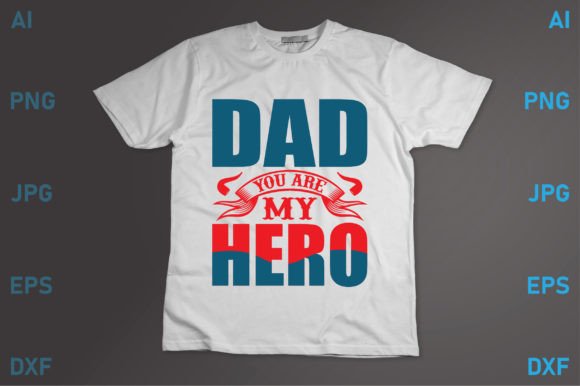 Dad You Are My Hero Graphics for T-Shirt Designs