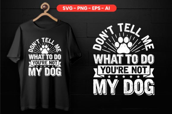 Don't Tell Me What to Do You're Not My Graphics and T-Shirt Designs