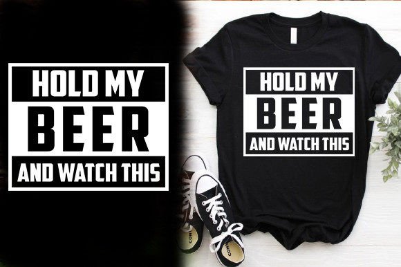 HOLD-MY-BEER-and-WATCH-THIS-TSHIRT-DESIG Graphics