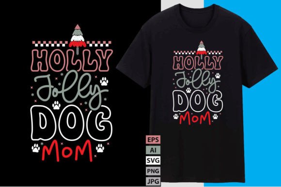 Holly Jolly Dog Mom Graphics for T-Shirt Designs
