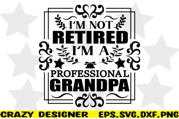 I’m Not Retired I’m a Professional Grand Graphics