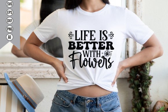 Life is Better with Flowers Graphics