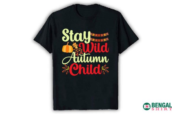 Stay Wild, Autumn Child Shirt: Graphics & T-Shirt Designs